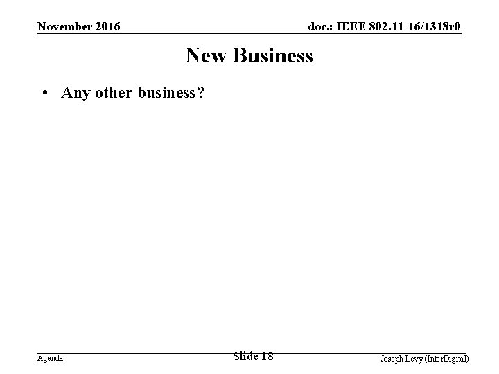 November 2016 doc. : IEEE 802. 11 -16/1318 r 0 New Business • Any