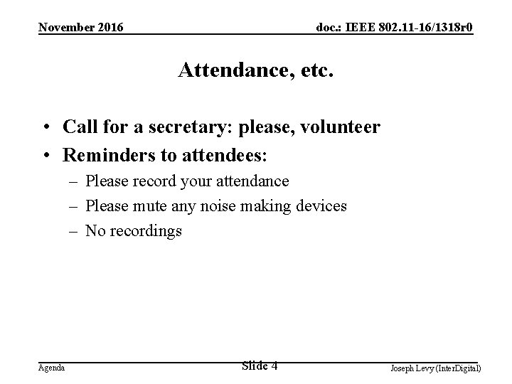 November 2016 doc. : IEEE 802. 11 -16/1318 r 0 Attendance, etc. • Call