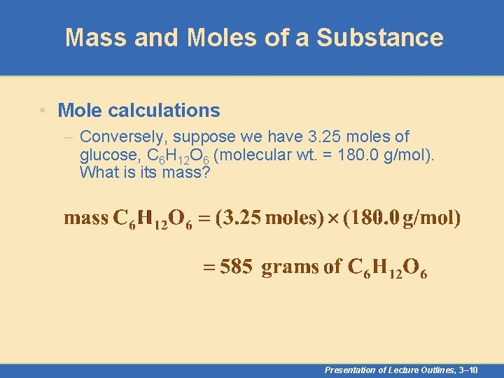 Mass and Moles of a Substance • Mole calculations – Conversely, suppose we have