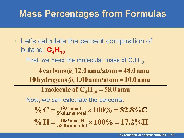 Mass Percentages from Formulas • Let’s calculate the percent composition of butane, C 4