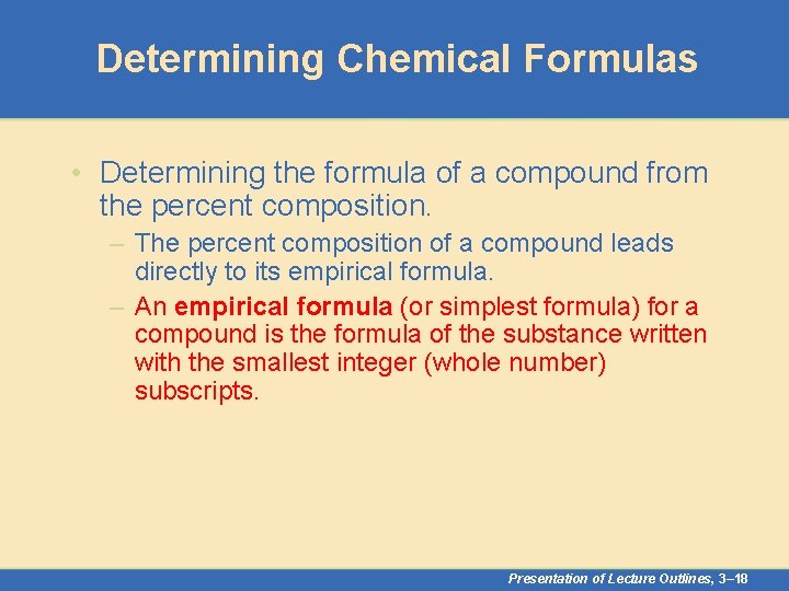 Determining Chemical Formulas • Determining the formula of a compound from the percent composition.