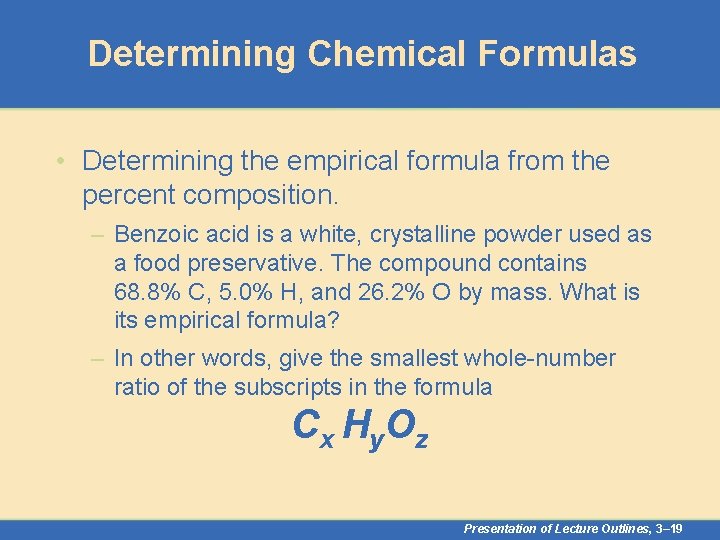 Determining Chemical Formulas • Determining the empirical formula from the percent composition. – Benzoic