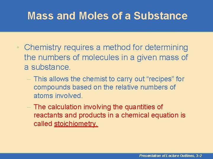 Mass and Moles of a Substance • Chemistry requires a method for determining the