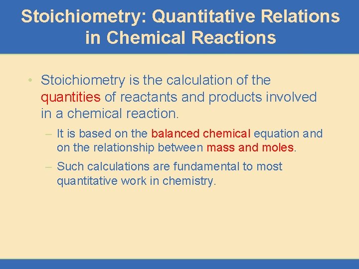 Stoichiometry: Quantitative Relations in Chemical Reactions • Stoichiometry is the calculation of the quantities