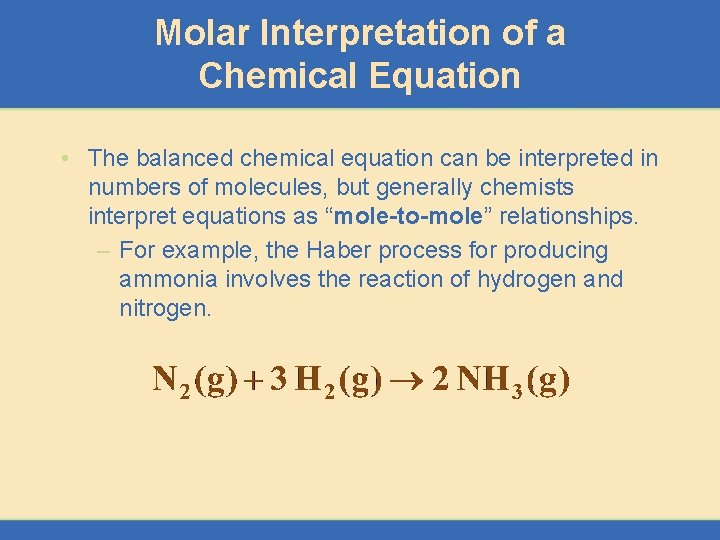 Molar Interpretation of a Chemical Equation • The balanced chemical equation can be interpreted