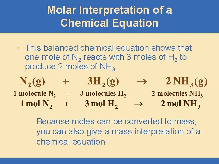 Molar Interpretation of a Chemical Equation • This balanced chemical equation shows that one