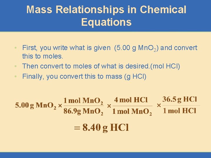 Mass Relationships in Chemical Equations • First, you write what is given (5. 00