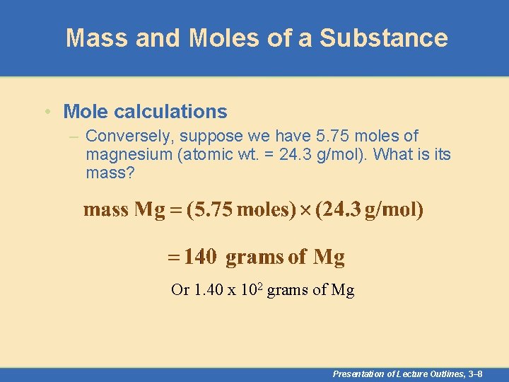 Mass and Moles of a Substance • Mole calculations – Conversely, suppose we have