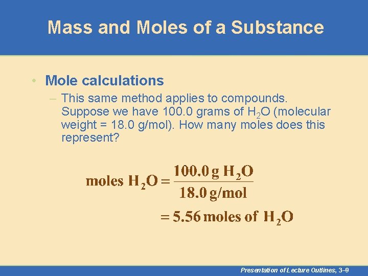 Mass and Moles of a Substance • Mole calculations – This same method applies