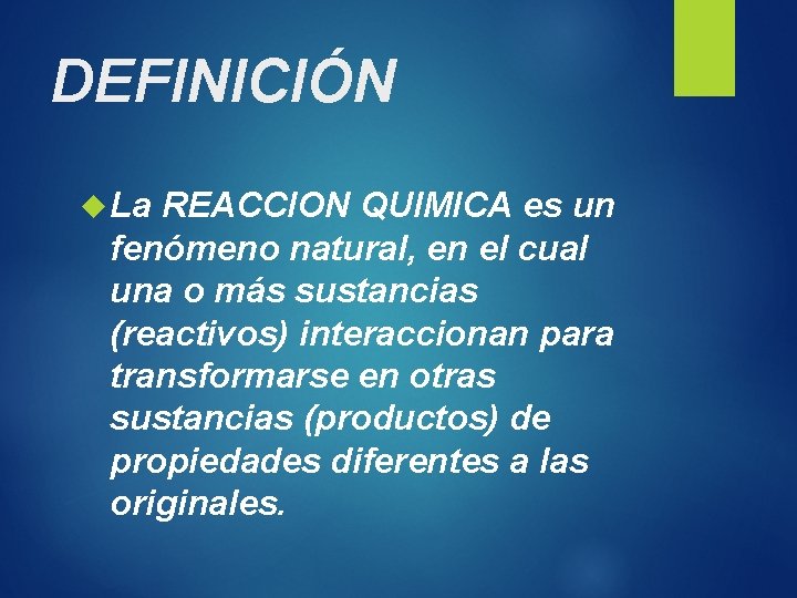 DEFINICIÓN La REACCION QUIMICA es un fenómeno natural, en el cual una o más