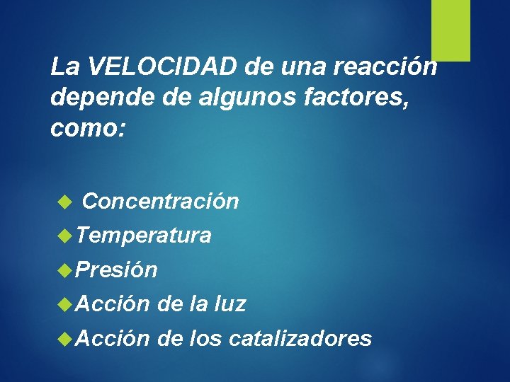 La VELOCIDAD de una reacción depende de algunos factores, como: Concentración Temperatura Presión Acción