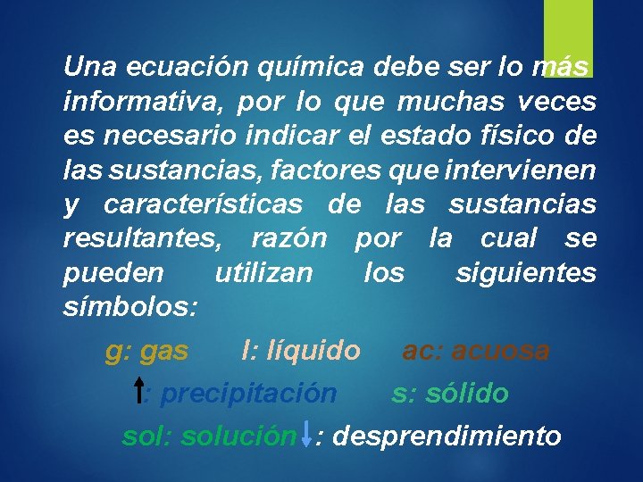 Una ecuación química debe ser lo más informativa, por lo que muchas veces es