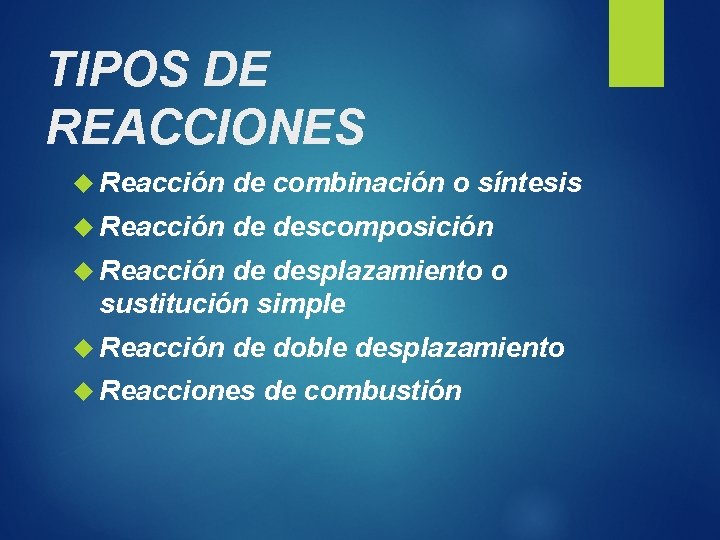 TIPOS DE REACCIONES Reacción de combinación o síntesis Reacción de descomposición Reacción de desplazamiento