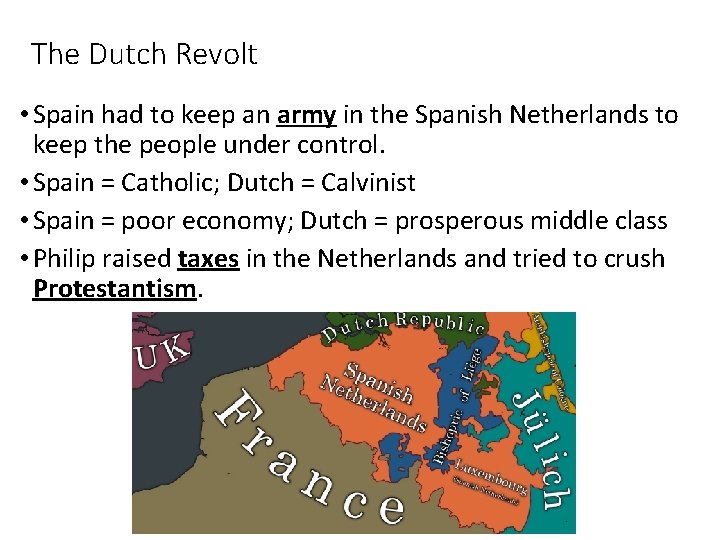 The Dutch Revolt • Spain had to keep an army in the Spanish Netherlands