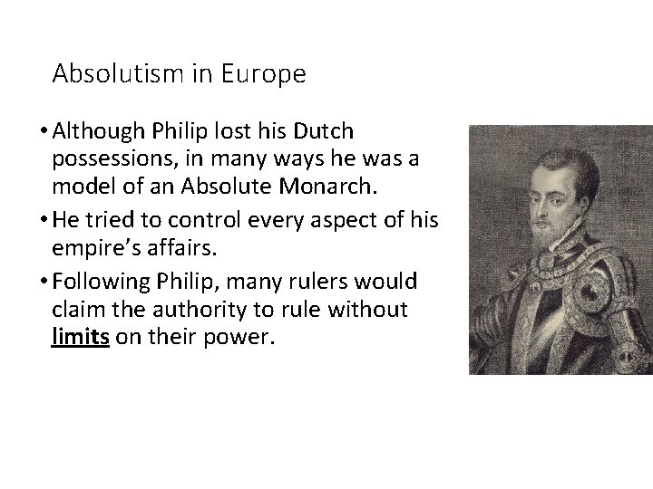 Absolutism in Europe • Although Philip lost his Dutch possessions, in many ways he