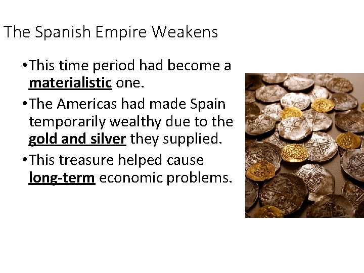 The Spanish Empire Weakens • This time period had become a materialistic one. •
