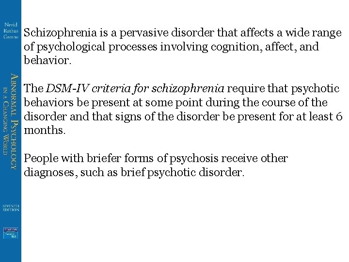 Schizophrenia is a pervasive disorder that affects a wide range of psychological processes involving