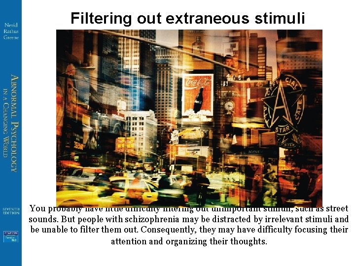 Filtering out extraneous stimuli You probably have little difficulty filtering out unimportant stimuli, such