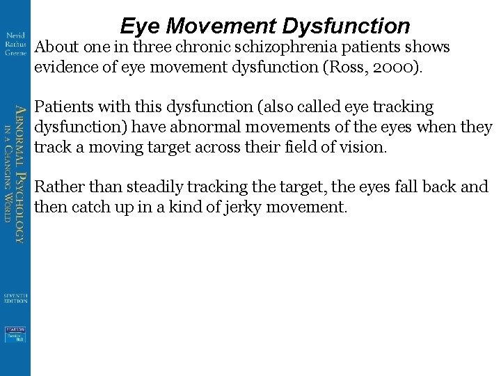 Eye Movement Dysfunction About one in three chronic schizophrenia patients shows evidence of eye
