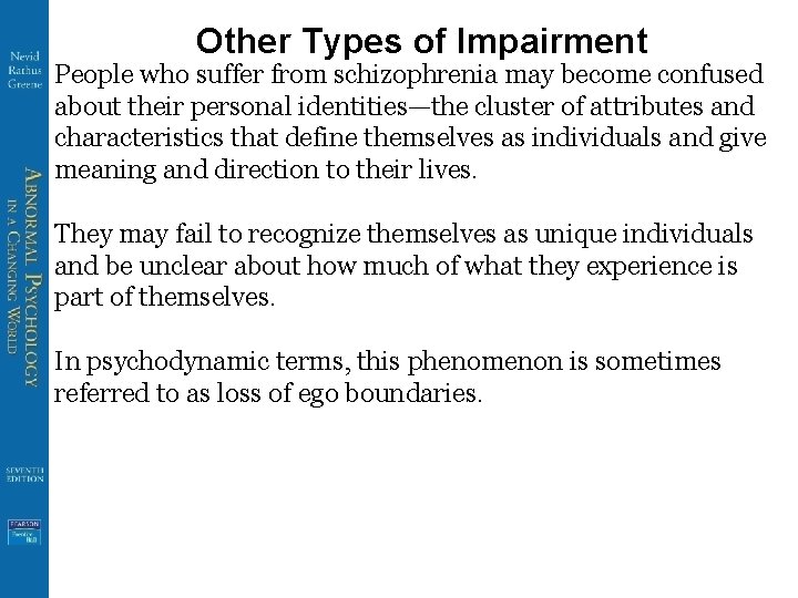 Other Types of Impairment People who suffer from schizophrenia may become confused about their