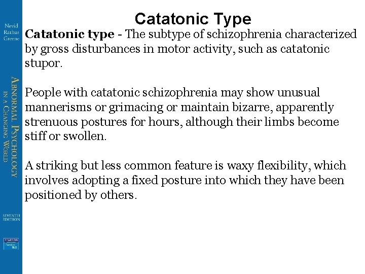 Catatonic Type Catatonic type - The subtype of schizophrenia characterized by gross disturbances in