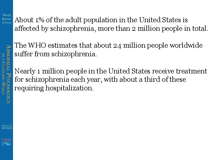 About 1% of the adult population in the United States is affected by schizophrenia,
