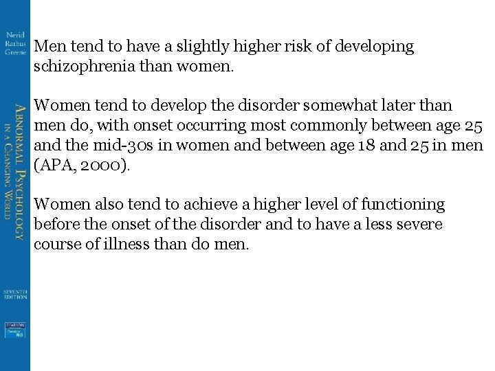 Men tend to have a slightly higher risk of developing schizophrenia than women. Women