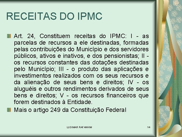 RECEITAS DO IPMC Art. 24, Constituem receitas do IPMC: I - as parcelas de