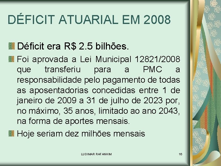 DÉFICIT ATUARIAL EM 2008 Déficit era R$ 2. 5 bilhões. Foi aprovada a Lei
