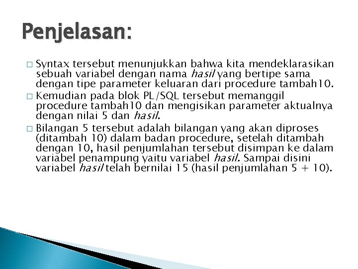 Penjelasan: Syntax tersebut menunjukkan bahwa kita mendeklarasikan sebuah variabel dengan nama hasil yang bertipe