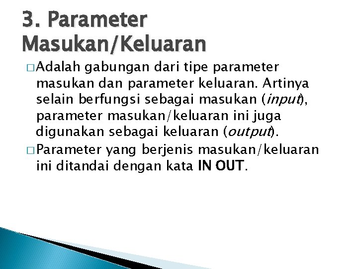 3. Parameter Masukan/Keluaran � Adalah gabungan dari tipe parameter masukan dan parameter keluaran. Artinya