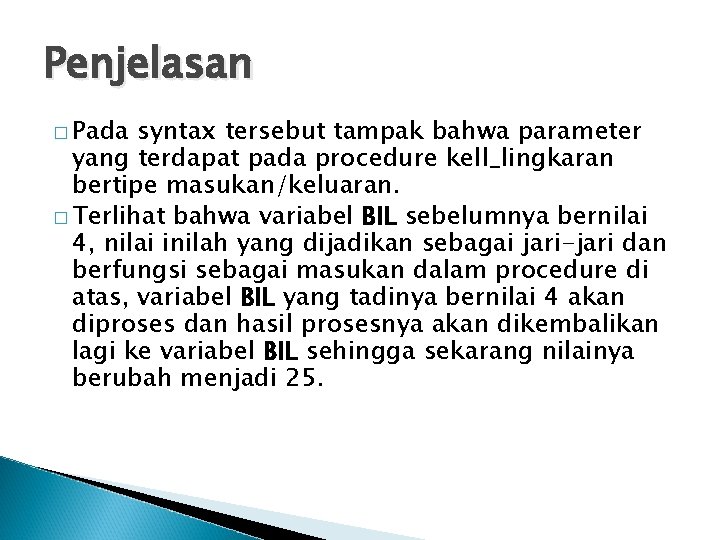 Penjelasan � Pada syntax tersebut tampak bahwa parameter yang terdapat pada procedure kell_lingkaran bertipe