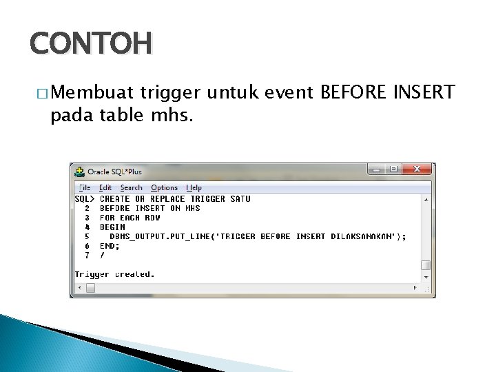 CONTOH � Membuat trigger untuk event BEFORE INSERT pada table mhs. 