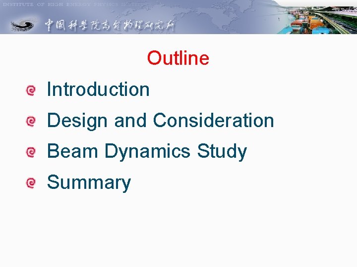 Outline Introduction Design and Consideration Beam Dynamics Study Summary 