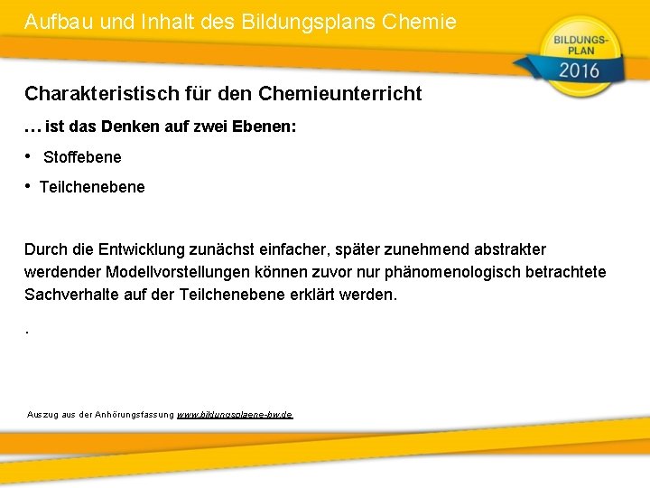 Aufbau und Inhalt des Bildungsplans Chemie Charakteristisch für den Chemieunterricht … ist das Denken