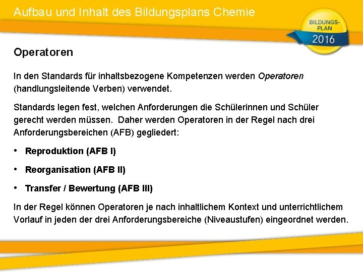 Aufbau und Inhalt des Bildungsplans Chemie Operatoren In den Standards für inhaltsbezogene Kompetenzen werden