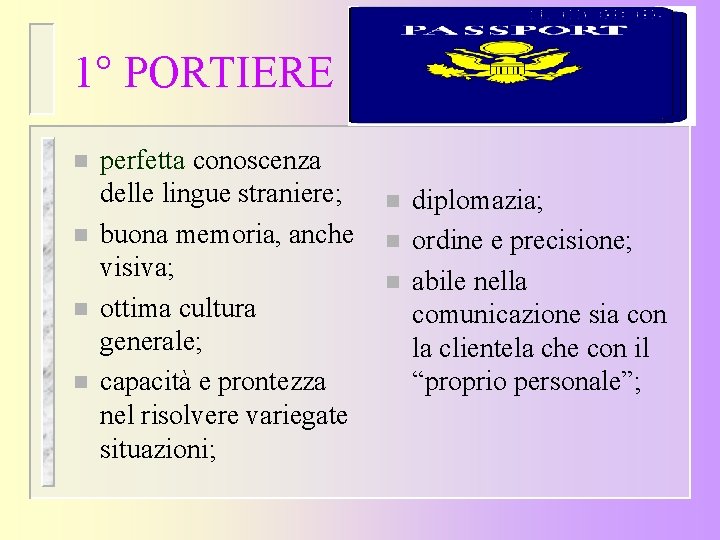 1° PORTIERE n n perfetta conoscenza delle lingue straniere; buona memoria, anche visiva; ottima