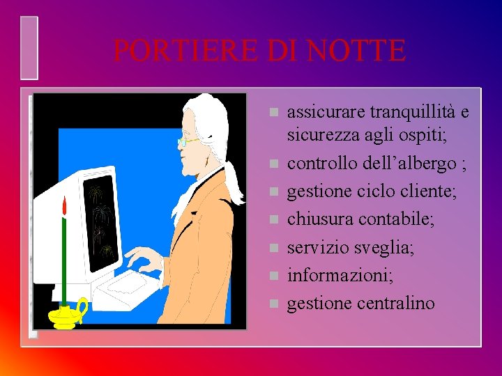 PORTIERE DI NOTTE n n n n assicurare tranquillità e sicurezza agli ospiti; controllo