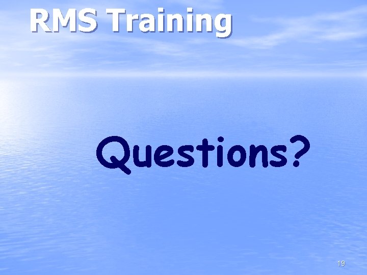 RMS Training Questions? 19 