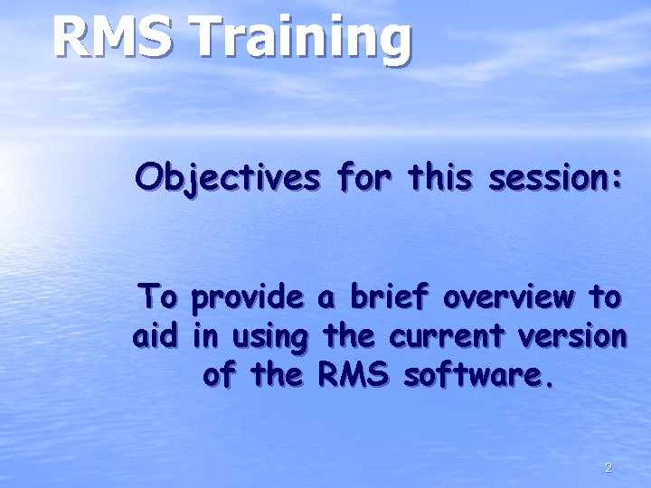 RMS Training Objectives for this session: To aid provide a brief overview to in
