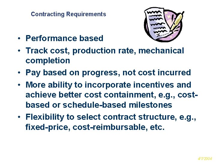 Contracting Requirements • Performance based • Track cost, production rate, mechanical completion • Pay