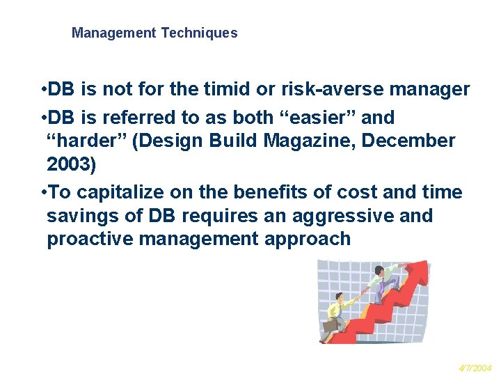 Management Techniques • DB is not for the timid or risk-averse manager • DB