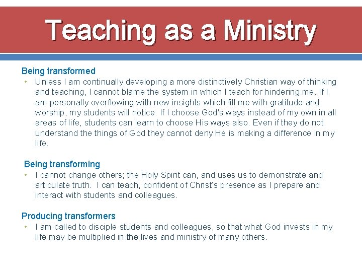 Teaching as a Ministry Being transformed • Unless I am continually developing a more