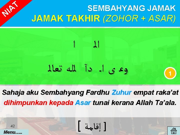 T IA N SEMBAHYANG JAMAK TAKHIR (ZOHOR + ASAR) ﺍ ﺍﻟ ﻭﻋ ﻯ ﺍ