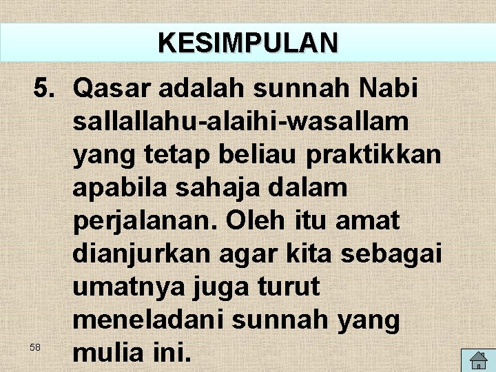 KESIMPULAN 5. Qasar adalah sunnah Nabi sallallahu-alaihi-wasallam yang tetap beliau praktikkan apabila sahaja dalam