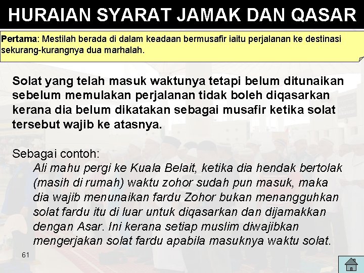 HURAIAN SYARAT JAMAK DAN QASAR Pertama: Mestilah berada di dalam keadaan bermusafir iaitu perjalanan