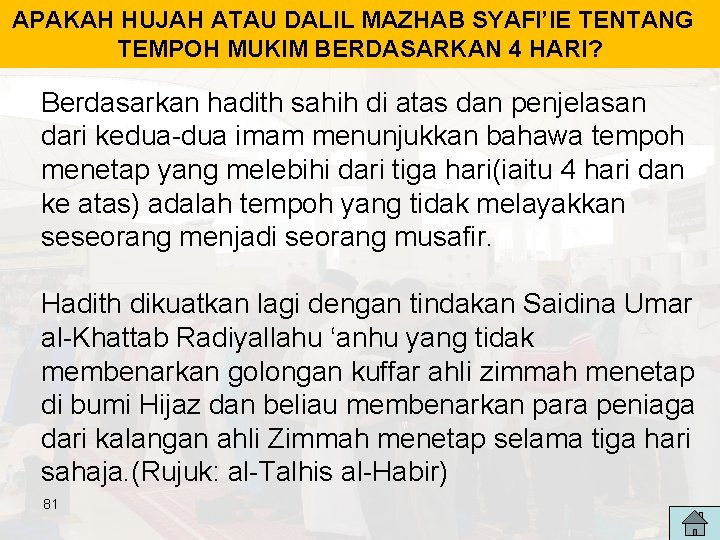 APAKAH HUJAH ATAU DALIL MAZHAB SYAFI’IE TENTANG TEMPOH MUKIM BERDASARKAN 4 HARI? Berdasarkan hadith