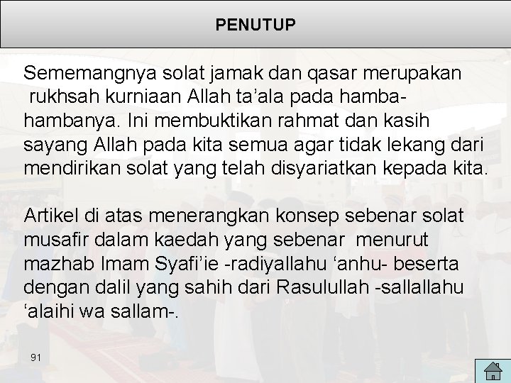 PENUTUP Sememangnya solat jamak dan qasar merupakan rukhsah kurniaan Allah ta’ala pada hambanya. Ini