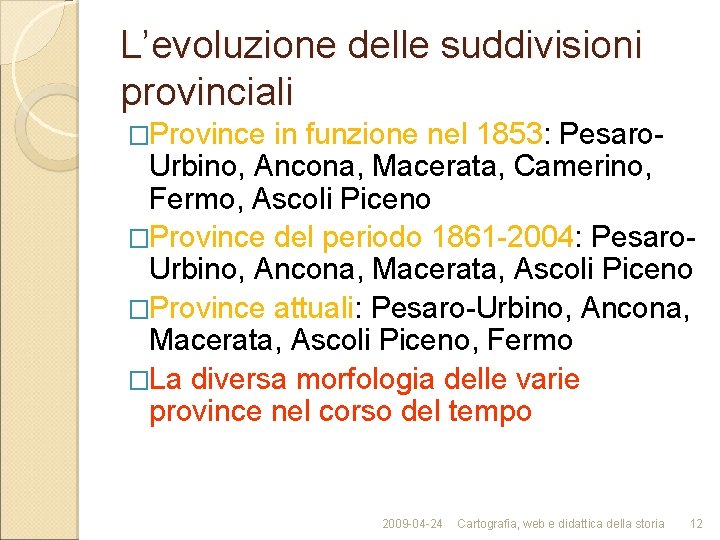 L’evoluzione delle suddivisioni provinciali �Province in funzione nel 1853: Pesaro. Urbino, Ancona, Macerata, Camerino,