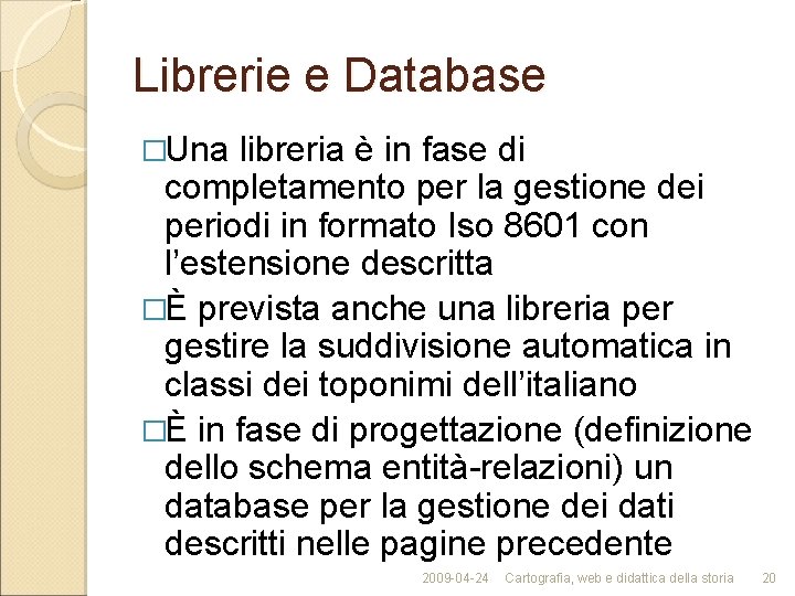 Librerie e Database �Una libreria è in fase di completamento per la gestione dei